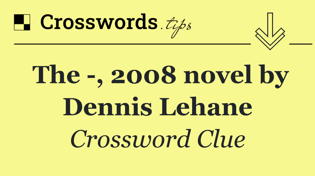 The  , 2008 novel by Dennis Lehane