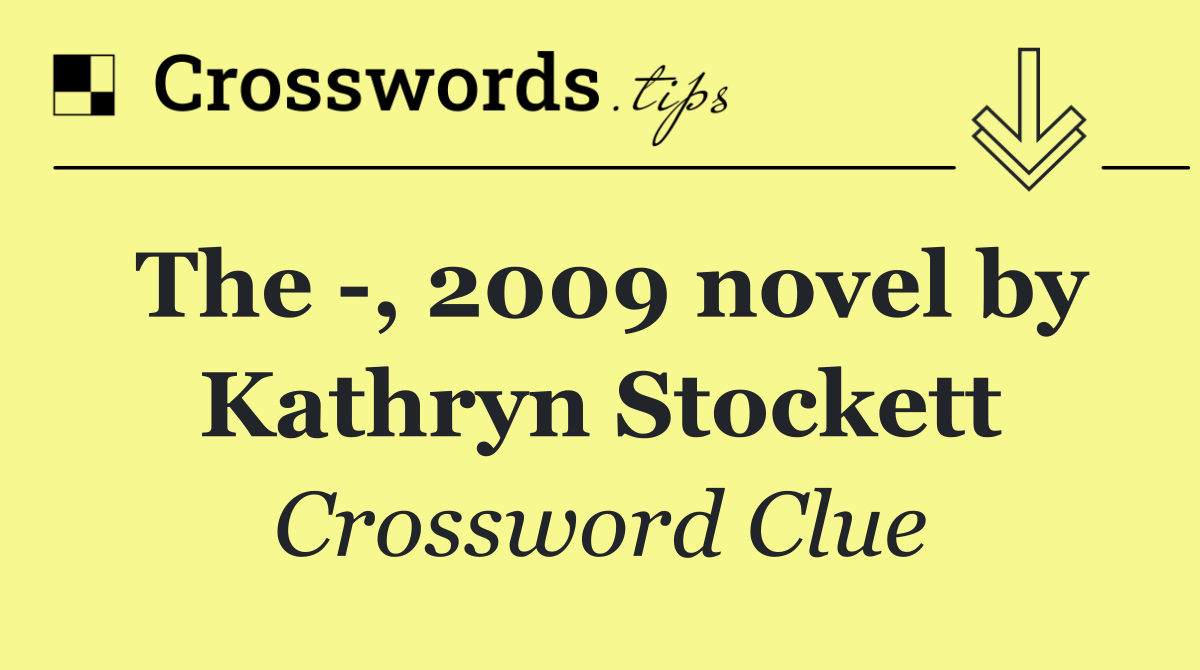 The  , 2009 novel by Kathryn Stockett