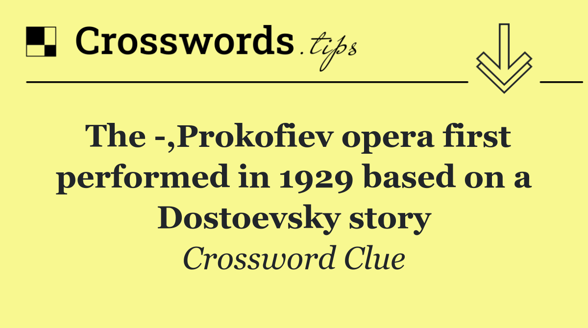 The  ,Prokofiev opera first performed in 1929 based on a Dostoevsky story