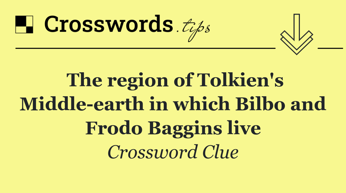 The region of Tolkien's Middle earth in which Bilbo and Frodo Baggins live