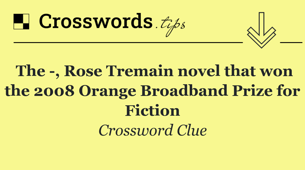 The  , Rose Tremain novel that won the 2008 Orange Broadband Prize for Fiction