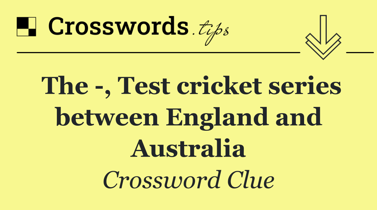 The  , Test cricket series between England and Australia