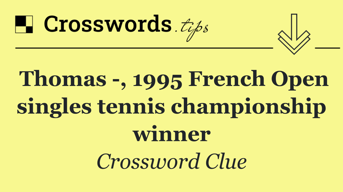 Thomas  , 1995 French Open singles tennis championship winner