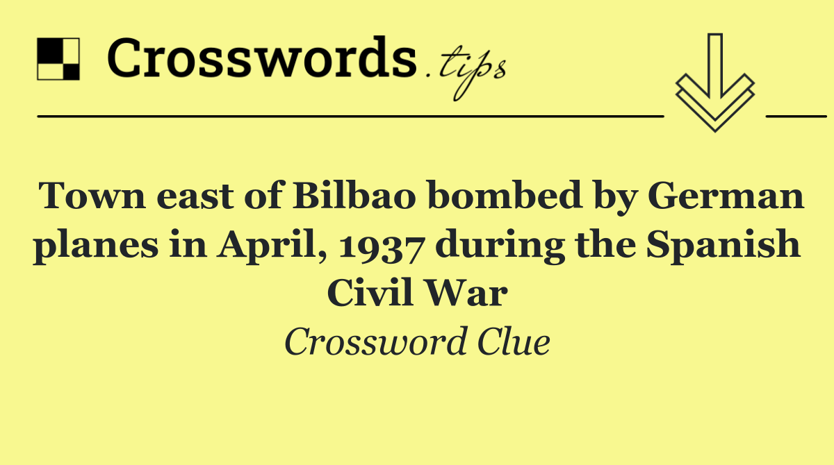 Town east of Bilbao bombed by German planes in April, 1937 during the Spanish Civil War