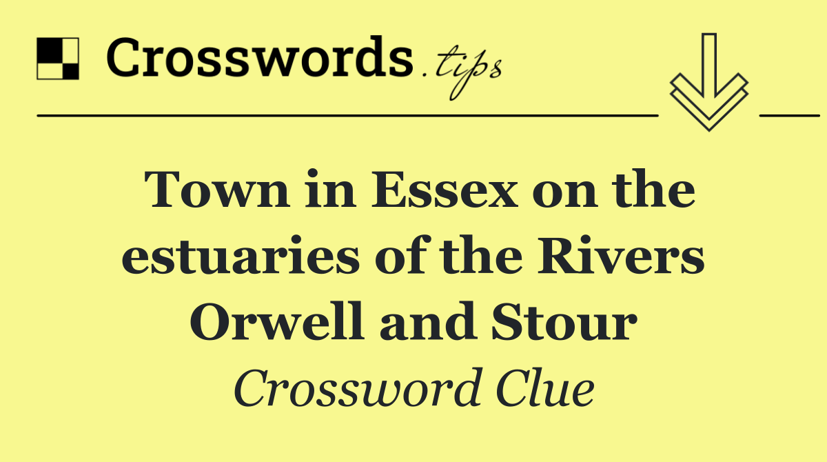 Town in Essex on the estuaries of the Rivers Orwell and Stour