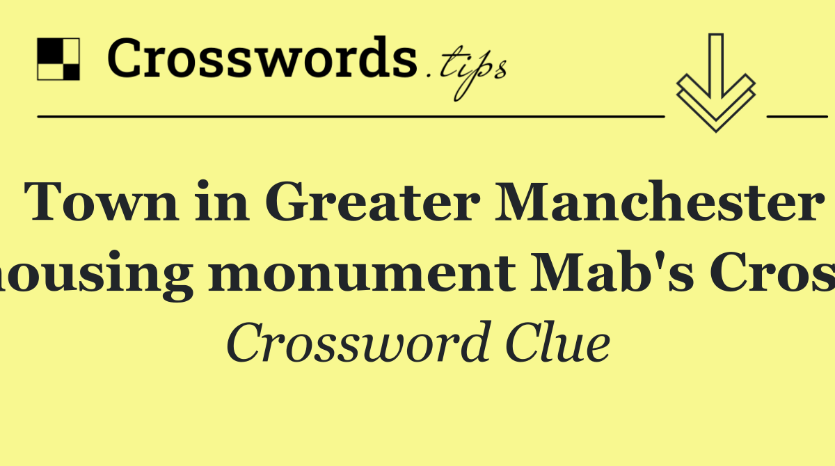 Town in Greater Manchester housing monument Mab's Cross