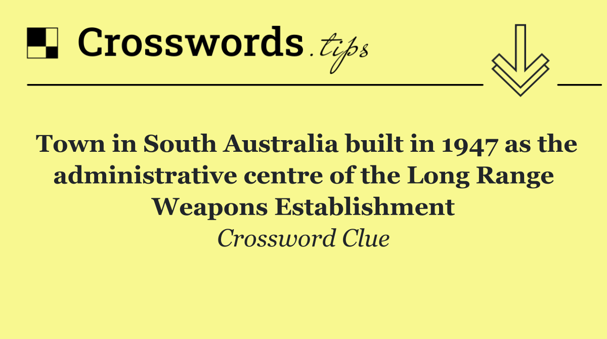 Town in South Australia built in 1947 as the administrative centre of the Long Range Weapons Establishment