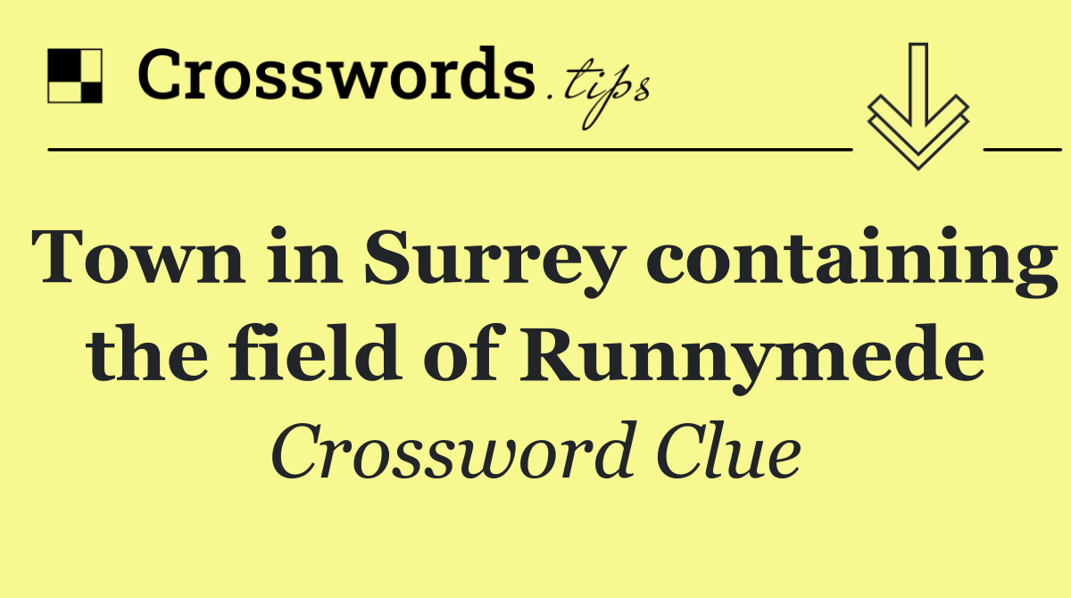 Town in Surrey containing the field of Runnymede