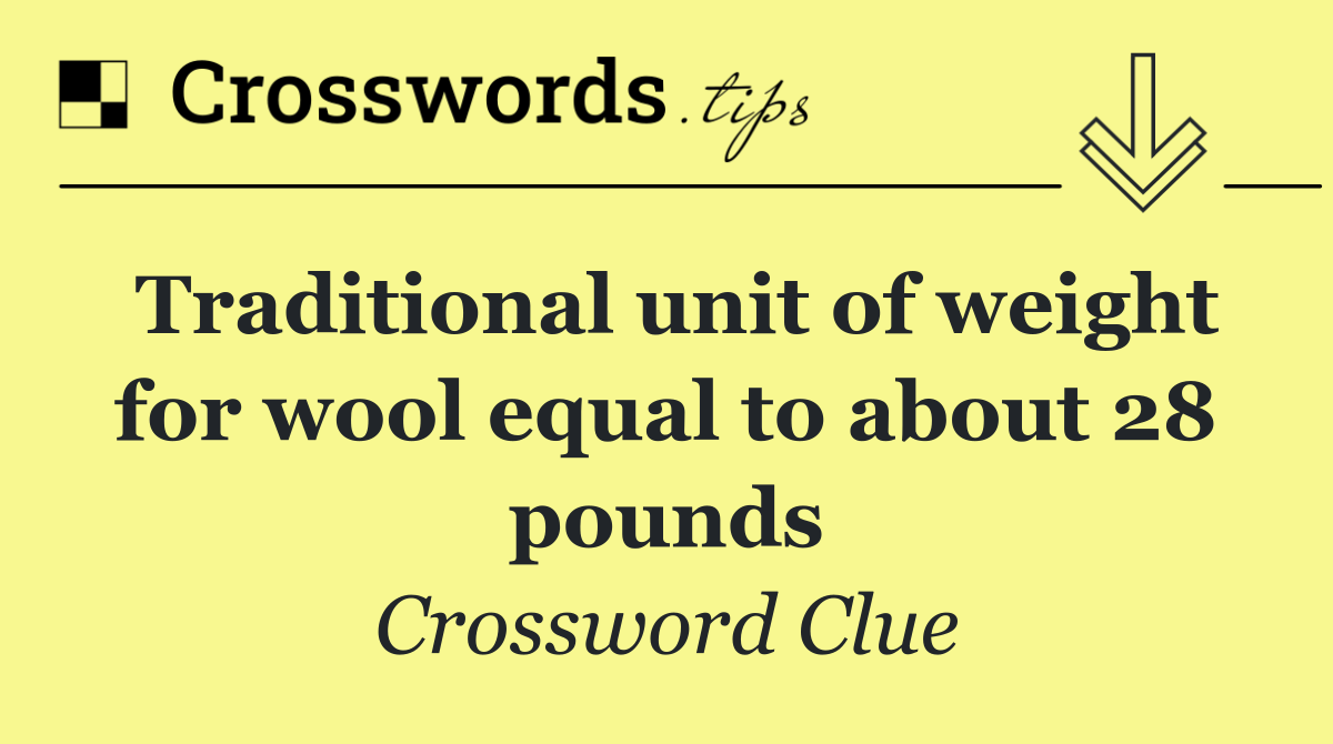 Traditional unit of weight for wool equal to about 28 pounds