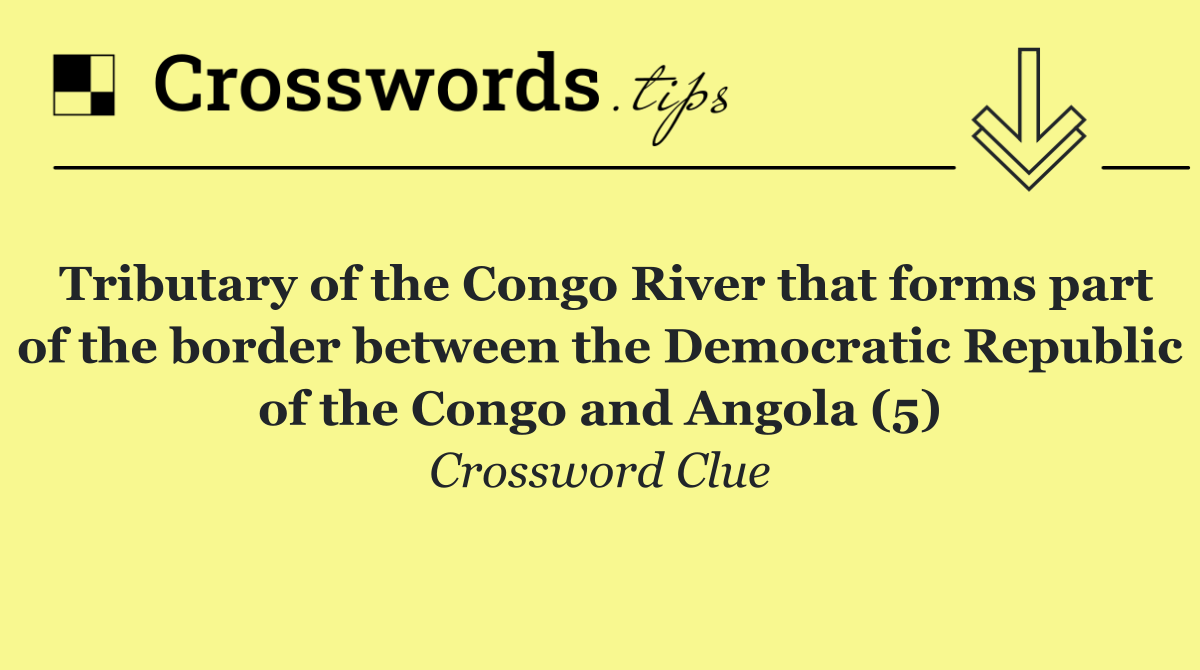 Tributary of the Congo River that forms part of the border between the Democratic Republic of the Congo and Angola (5)