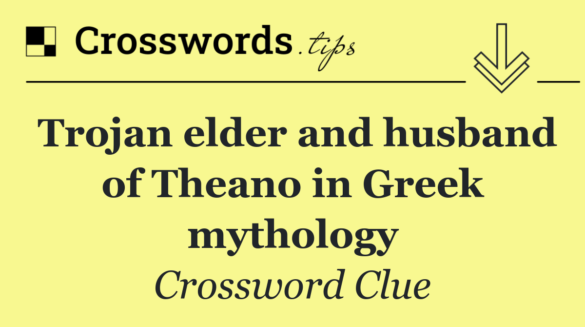 Trojan elder and husband of Theano in Greek mythology