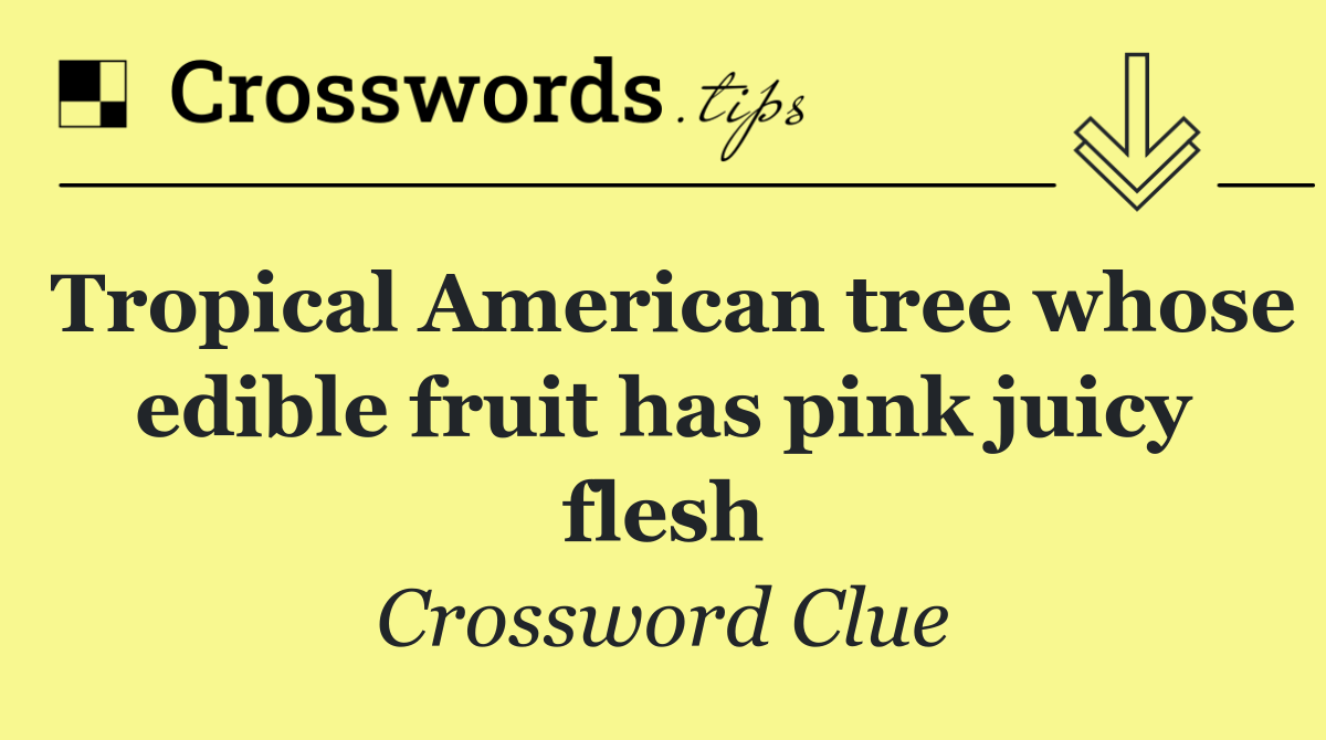 Tropical American tree whose edible fruit has pink juicy flesh