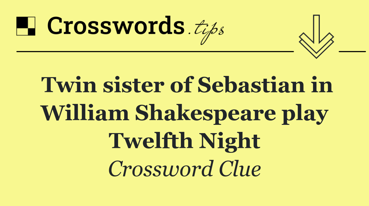 Twin sister of Sebastian in William Shakespeare play Twelfth Night