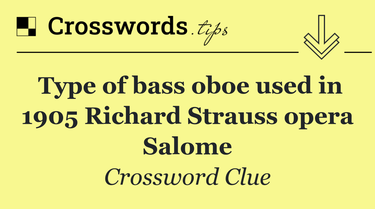 Type of bass oboe used in 1905 Richard Strauss opera Salome