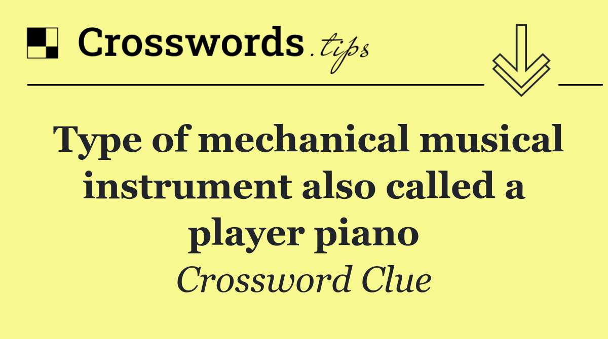 Type of mechanical musical instrument also called a player piano