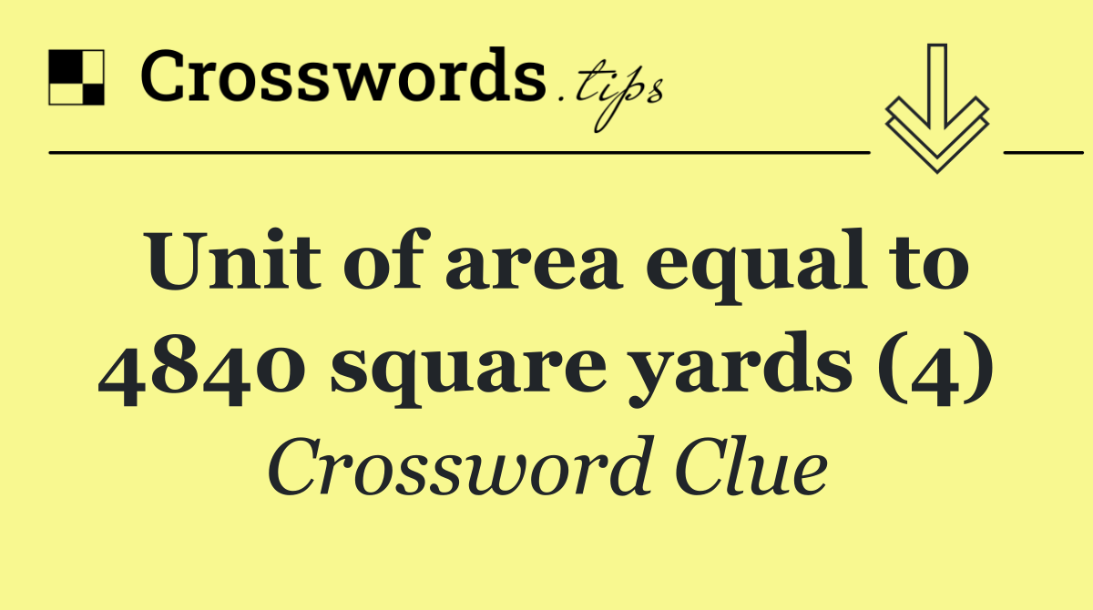 Unit of area equal to 4840 square yards (4)