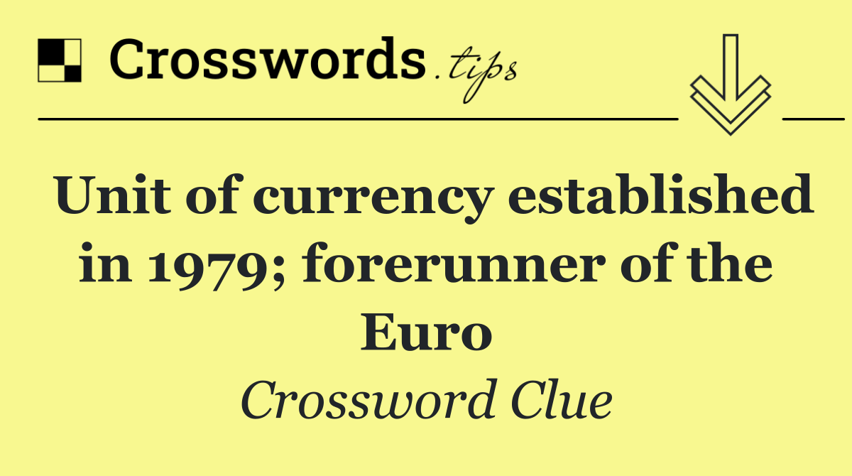 Unit of currency established in 1979; forerunner of the Euro