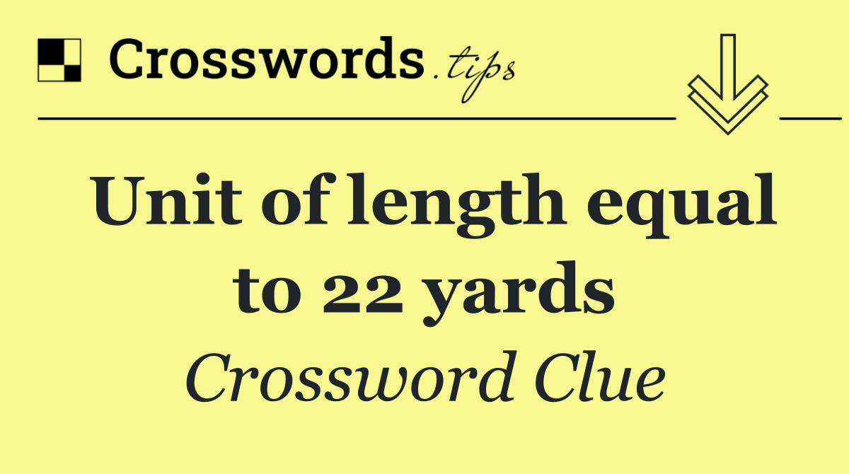 Unit of length equal to 22 yards