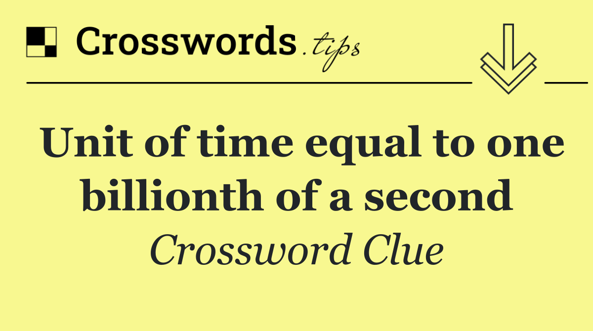 Unit of time equal to one billionth of a second