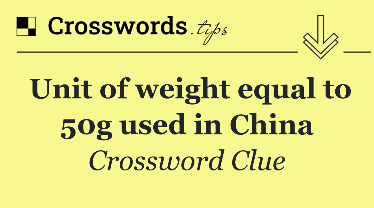 Unit of weight equal to 50g used in China