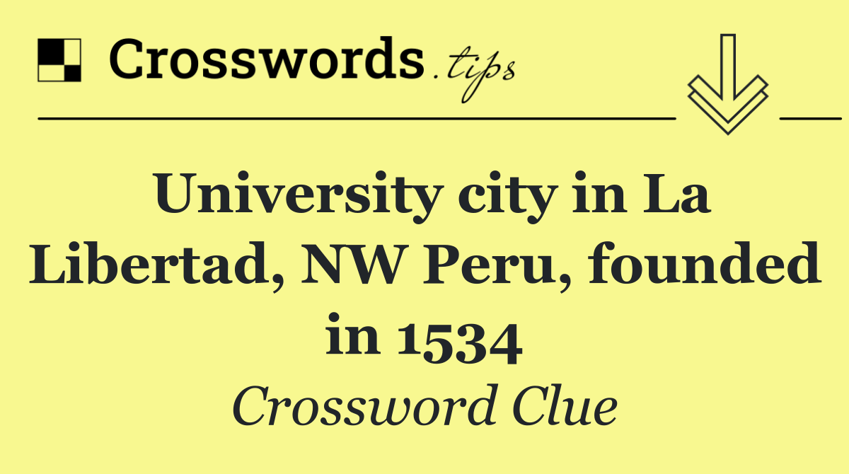 University city in La Libertad, NW Peru, founded in 1534