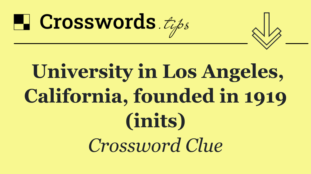 University in Los Angeles, California, founded in 1919 (inits)