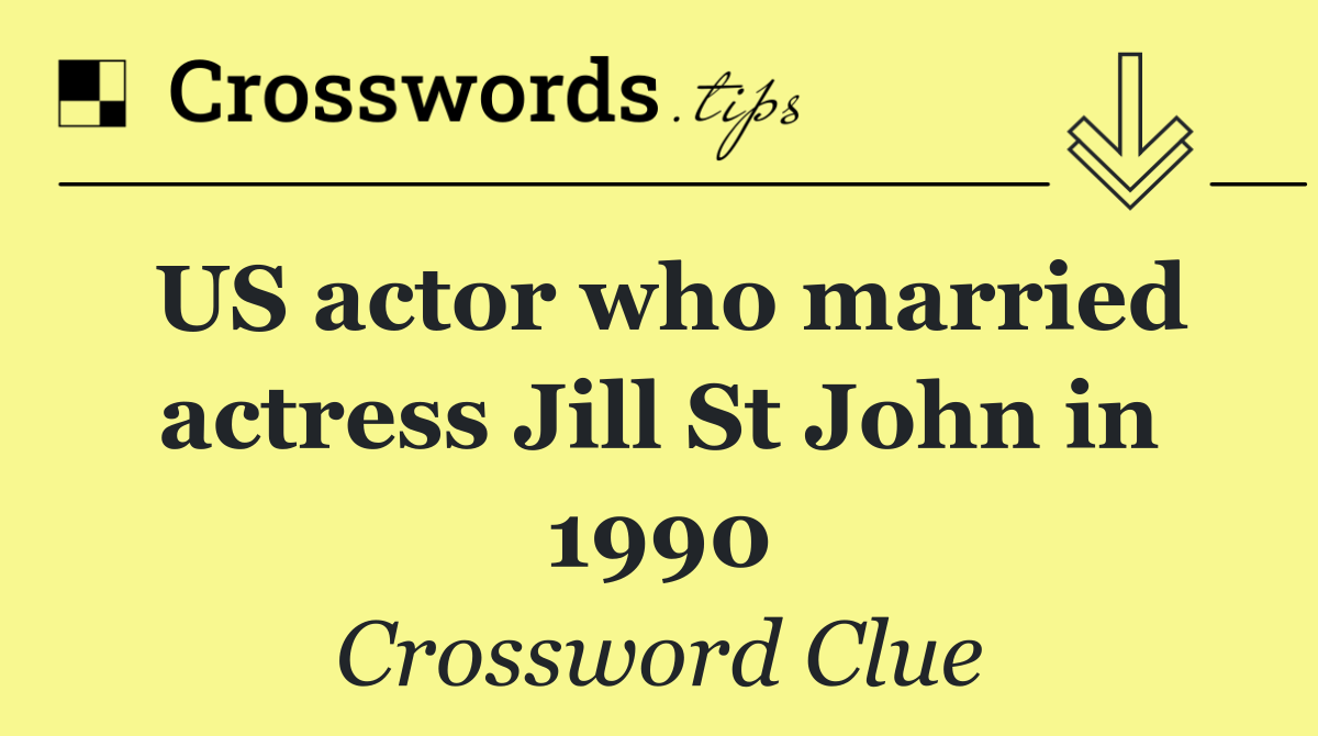 US actor who married actress Jill St John in 1990