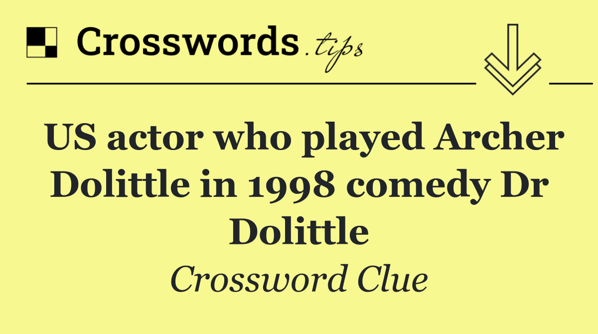 US actor who played Archer Dolittle in 1998 comedy Dr Dolittle