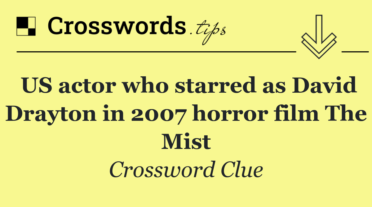 US actor who starred as David Drayton in 2007 horror film The Mist