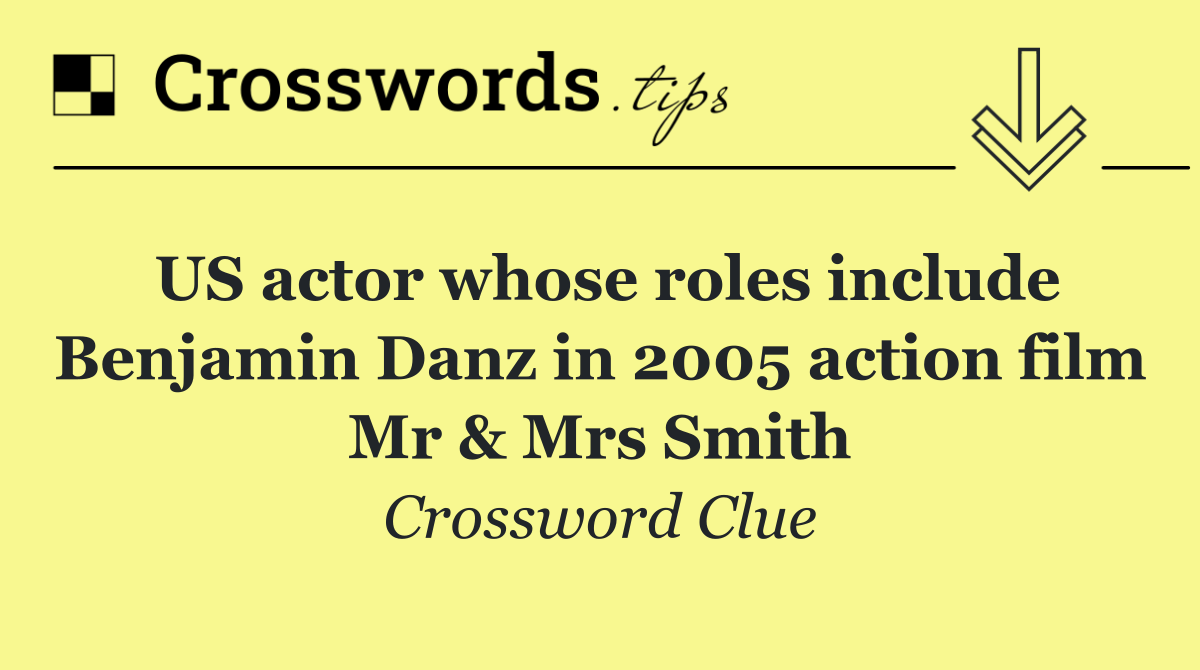 US actor whose roles include Benjamin Danz in 2005 action film Mr & Mrs Smith