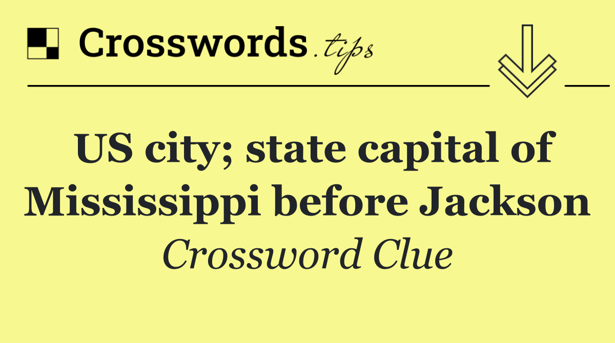 US city; state capital of Mississippi before Jackson