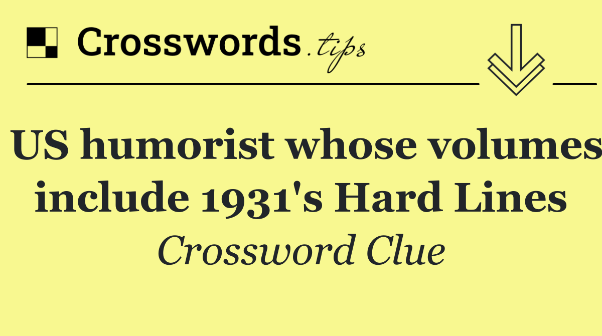 US humorist whose volumes include 1931's Hard Lines