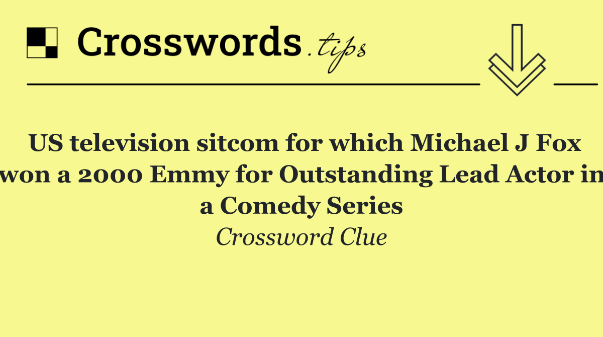 US television sitcom for which Michael J Fox won a 2000 Emmy for Outstanding Lead Actor in a Comedy Series