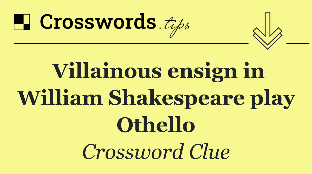 Villainous ensign in William Shakespeare play Othello