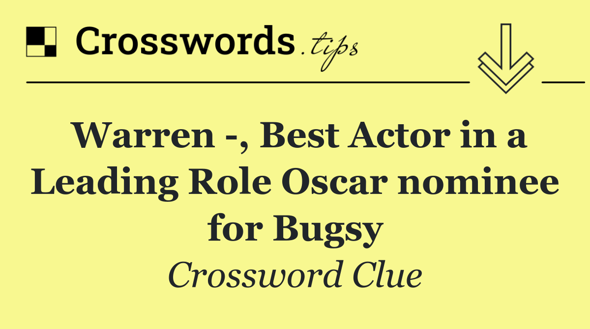 Warren  , Best Actor in a Leading Role Oscar nominee for Bugsy