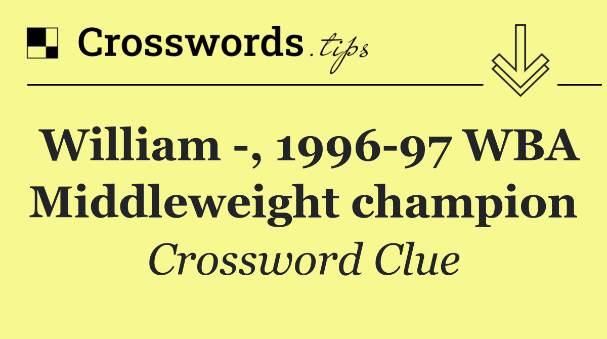 William  , 1996 97 WBA Middleweight champion