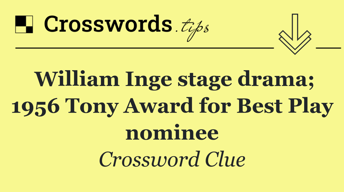 William Inge stage drama; 1956 Tony Award for Best Play nominee