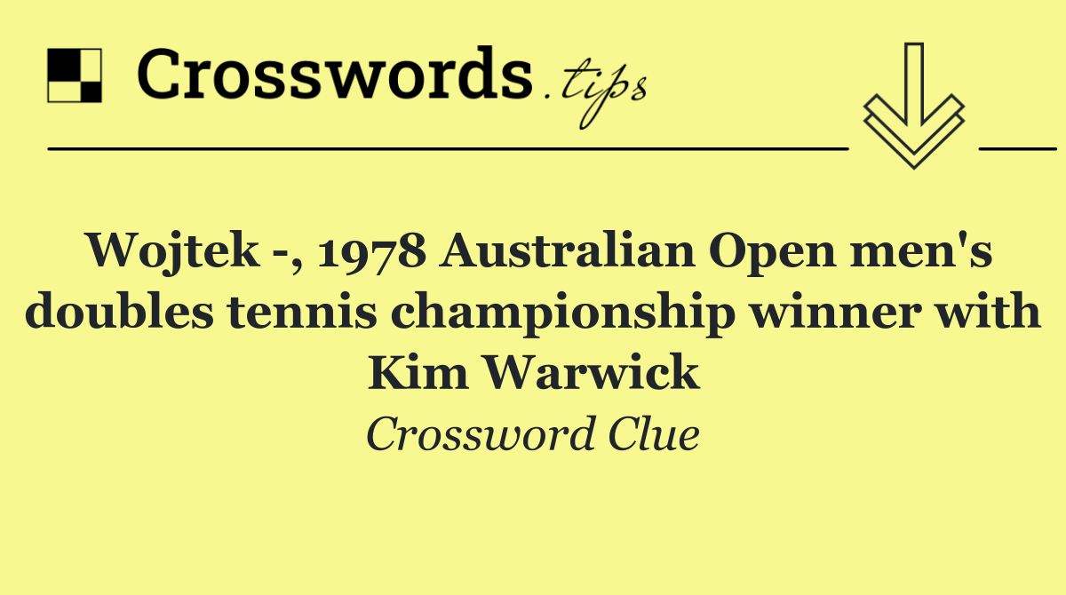 Wojtek  , 1978 Australian Open men's doubles tennis championship winner with Kim Warwick