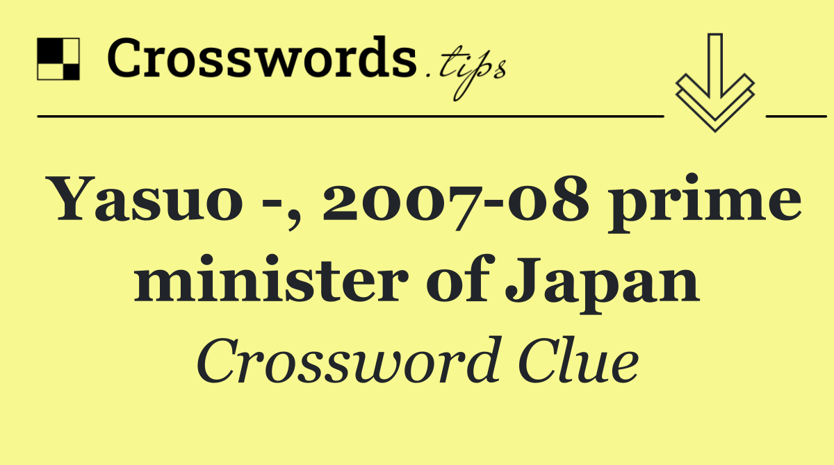 Yasuo  , 2007 08 prime minister of Japan