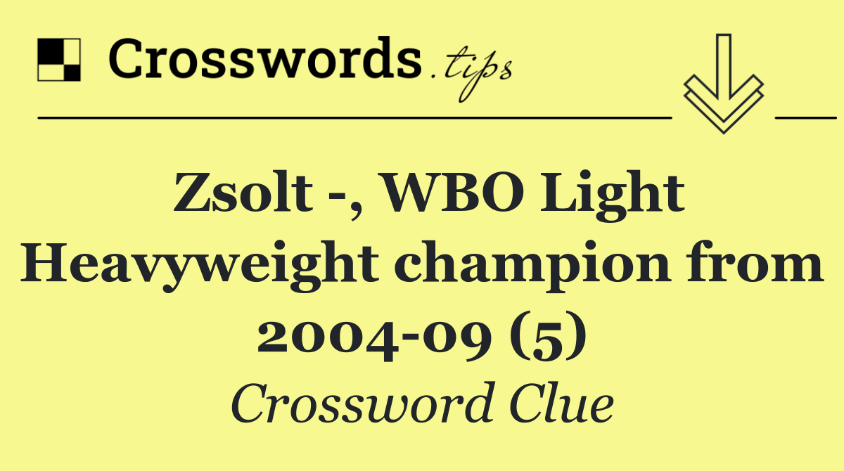 Zsolt  , WBO Light Heavyweight champion from 2004 09 (5)