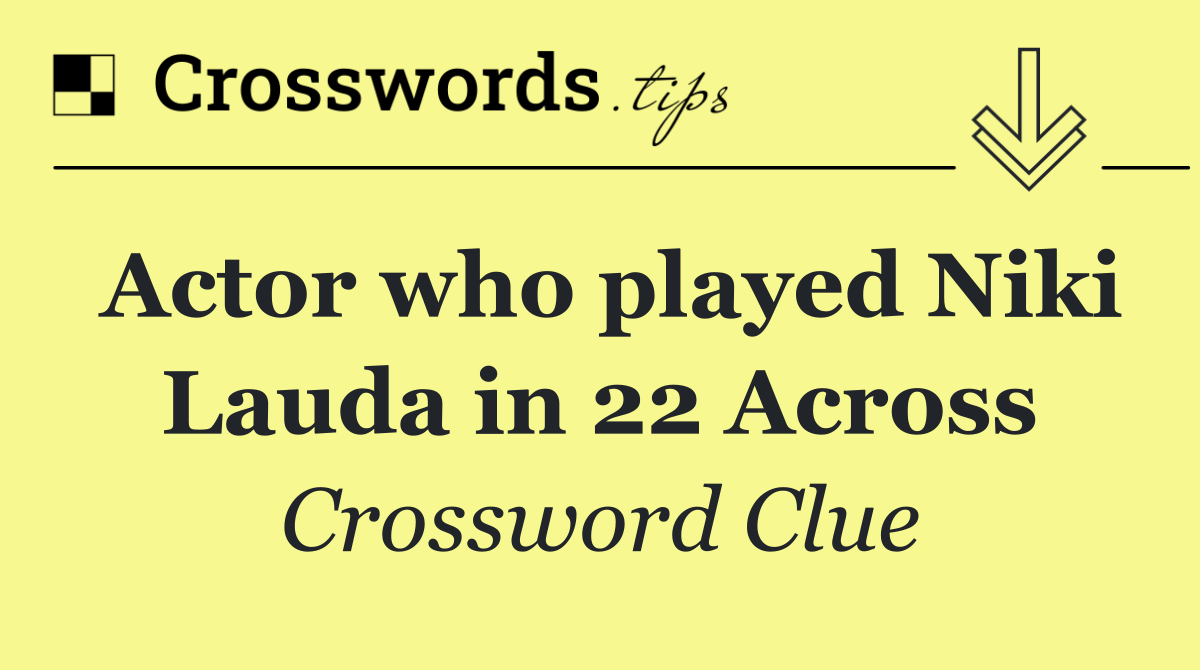 Actor who played Niki Lauda in 22 Across