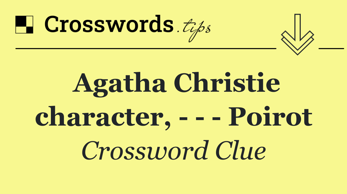 Agatha Christie character,       Poirot