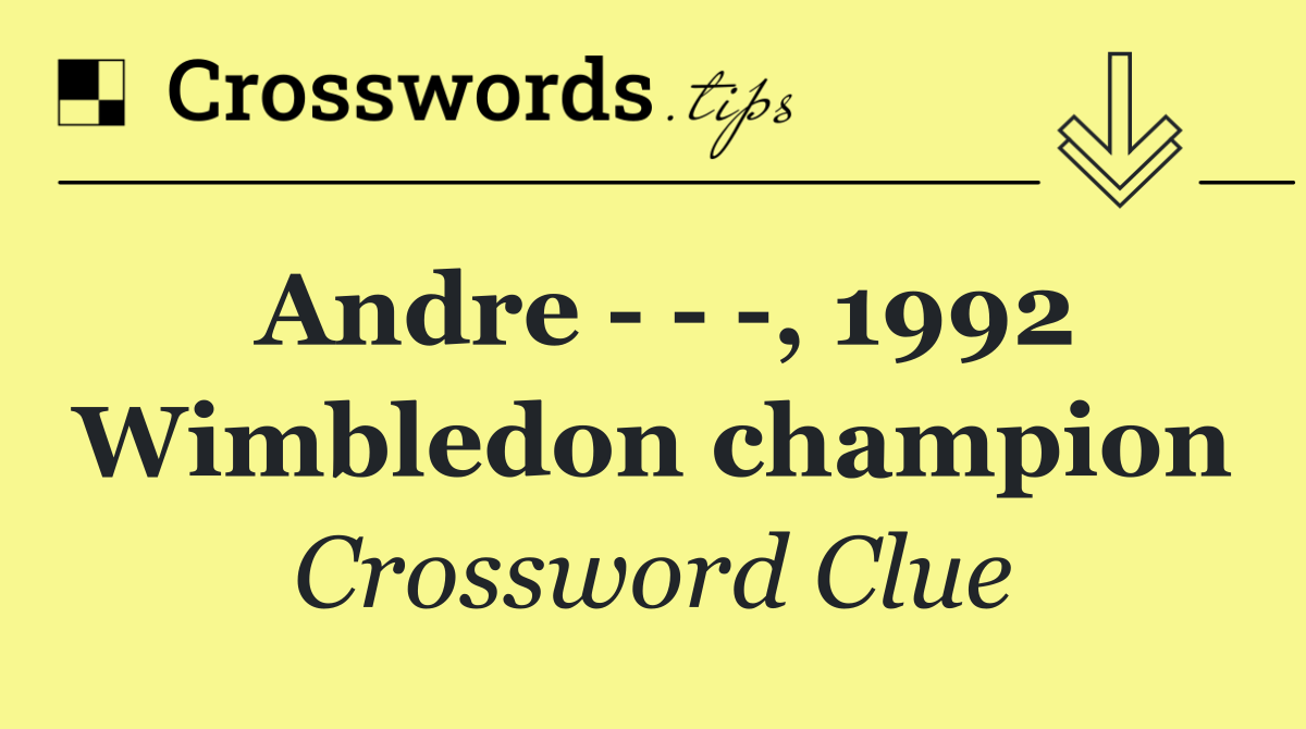 Andre      , 1992 Wimbledon champion