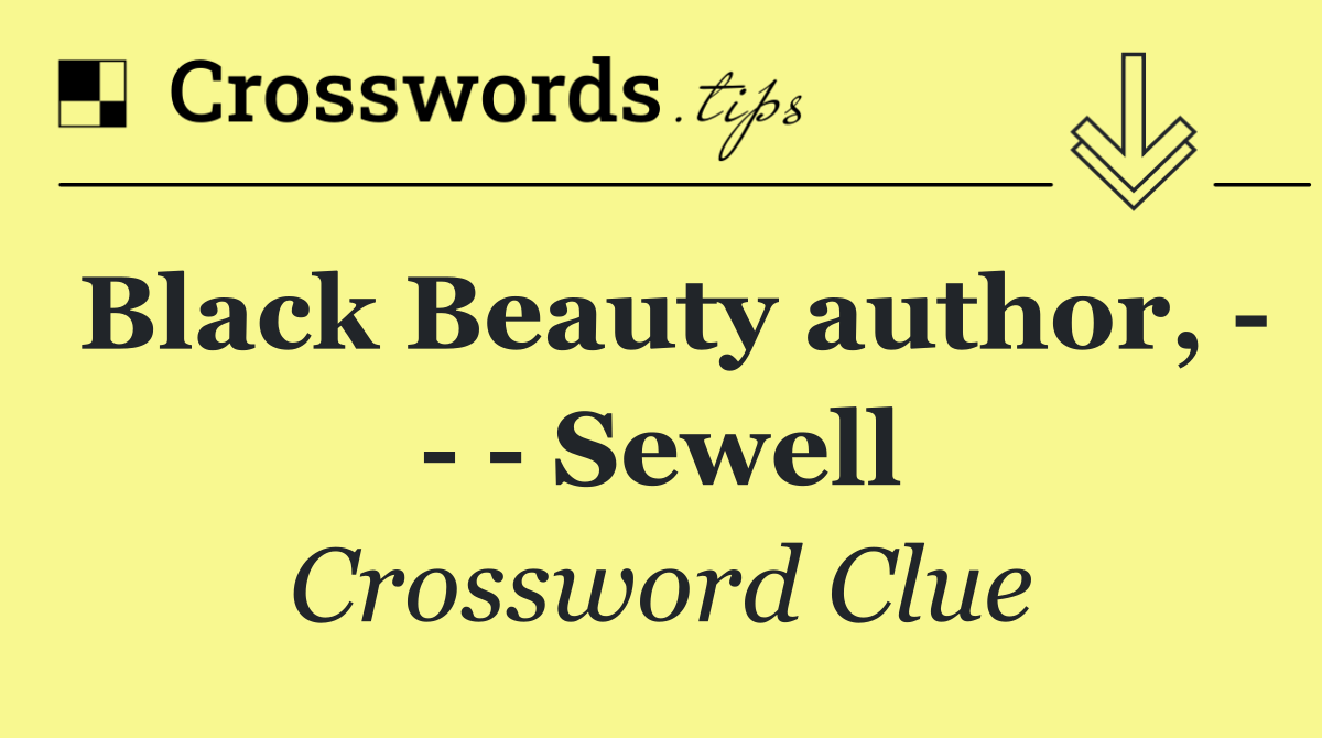 Black Beauty author,       Sewell