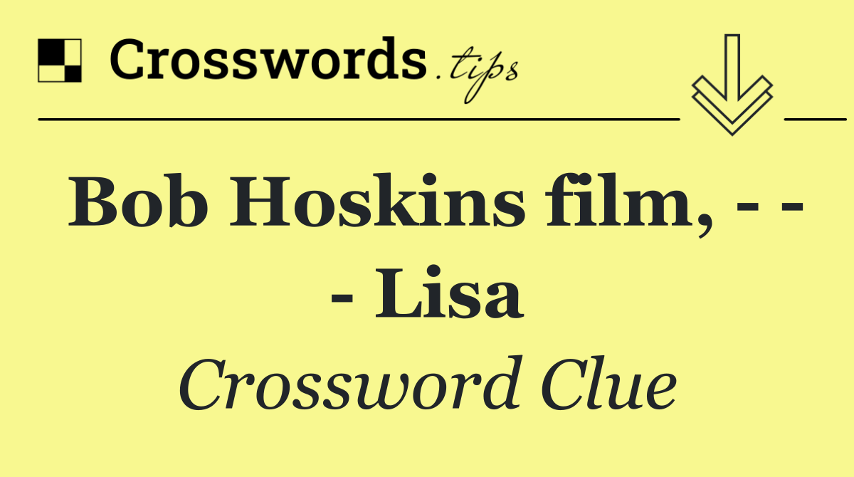 Bob Hoskins film,       Lisa