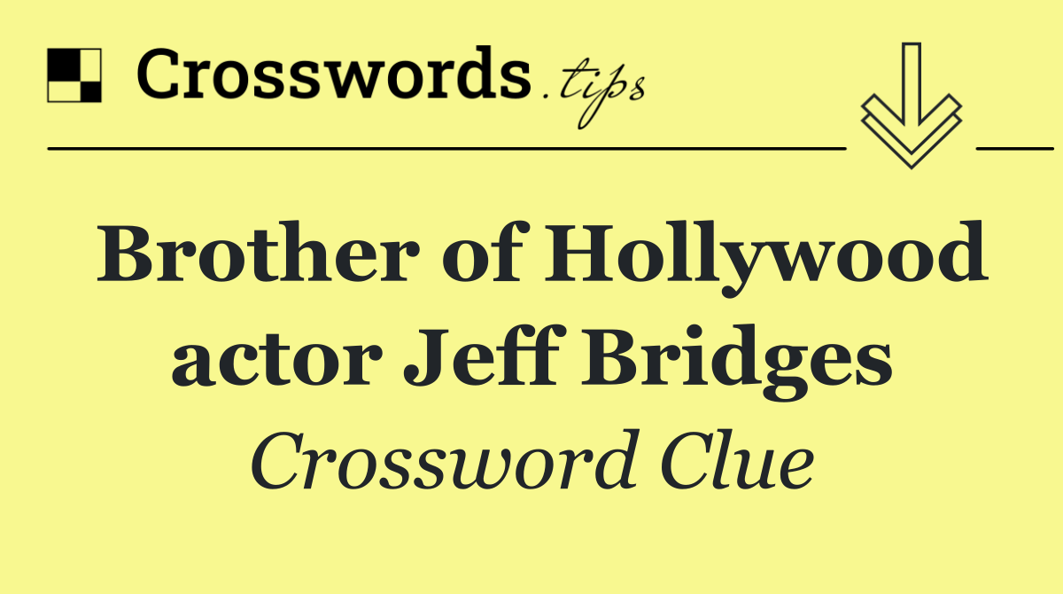 Brother of Hollywood actor Jeff Bridges