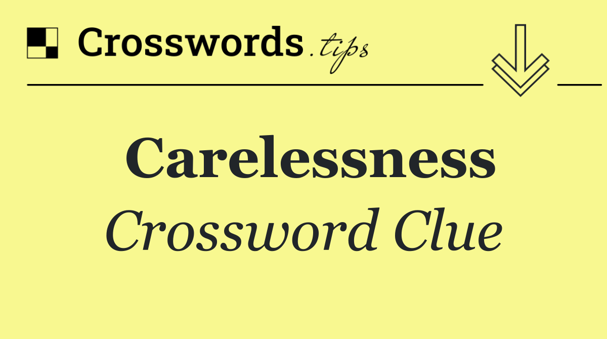 Carelessness