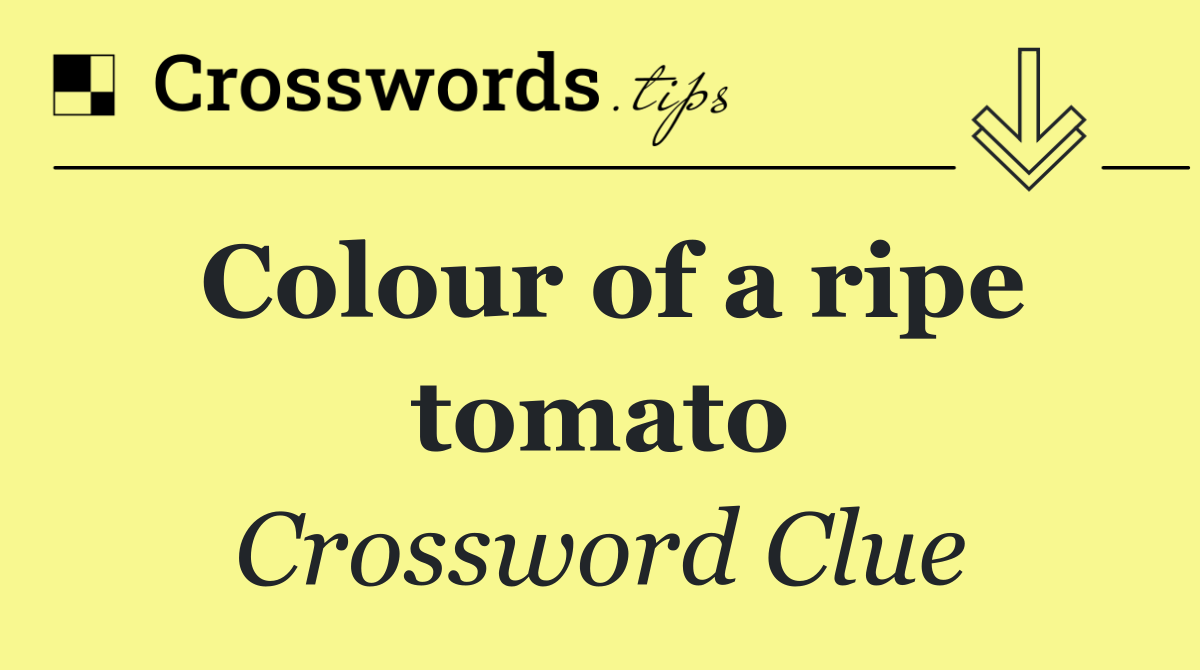 Colour of a ripe tomato