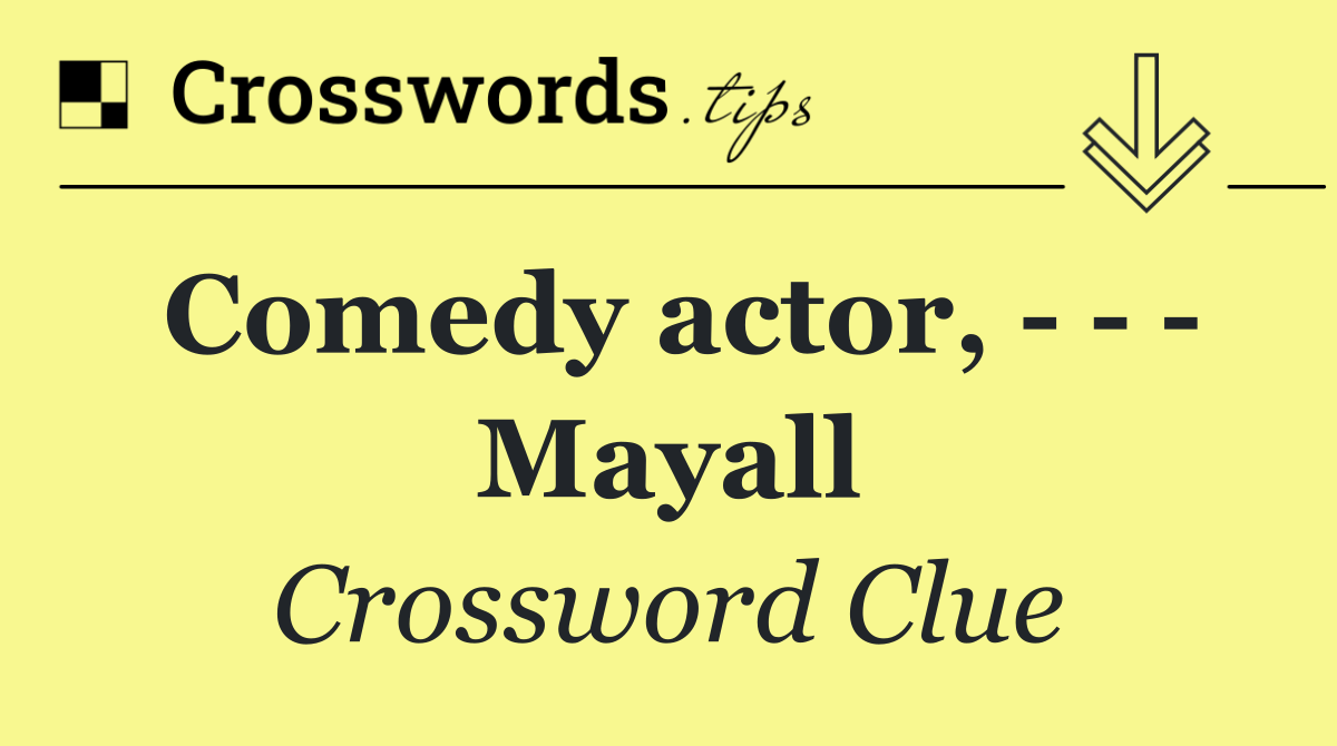 Comedy actor,       Mayall