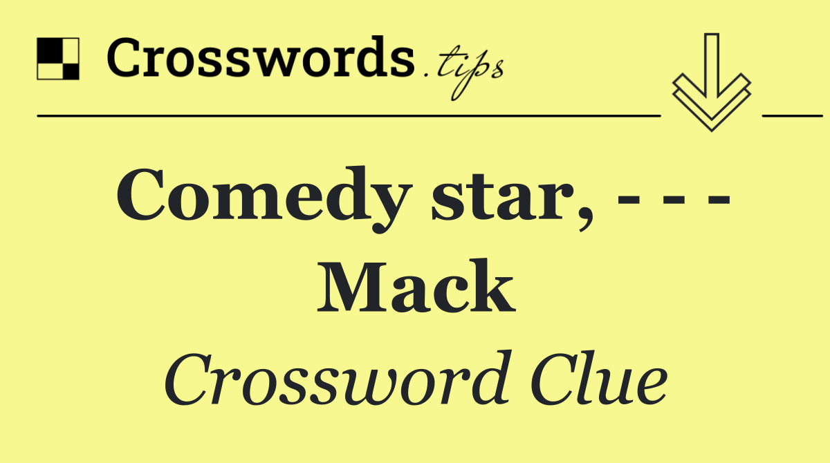 Comedy star,       Mack